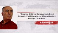 “İnsanlık, Birbirine Benzeyenlerin Değil; Birbirinin Farklılığına Saygı Gösterebilenlerin Kurduğu Ortak Evdir”