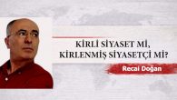 KİRLİ SİYASET Mİ, KİRLENMİŞ SİYASETÇİ Mİ?
