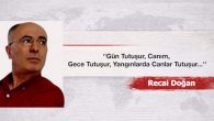 ”Gün Tutuşur, Canım, Gece Tutuşur, Yangınlarda Canlar Tutuşur…”