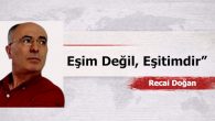 Eşim Değil, Eşitimdir” “Namus Vicdandadır” “Kimse Kimsenin Sahibi Değildir”