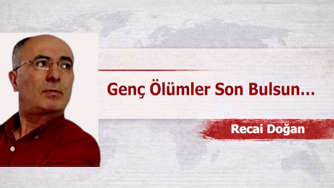Genç Ölümler Son Bulsun…